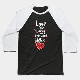 Love is the Drug Baseball T-Shirt